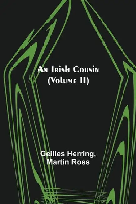 An Irish Cousin (Volume II) by Geilles Herring, Martin Ross