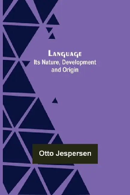 Language: Its Nature, Development and Origin by Otto Jespersen