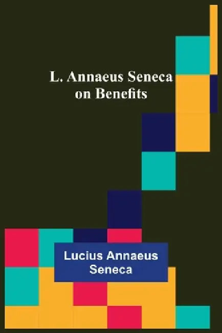 L. Annaeus Seneca on Benefits by Lucius Annaeus Seneca