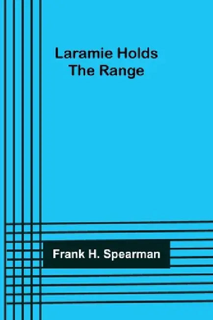 Laramie Holds the Range by Frank H. Spearman