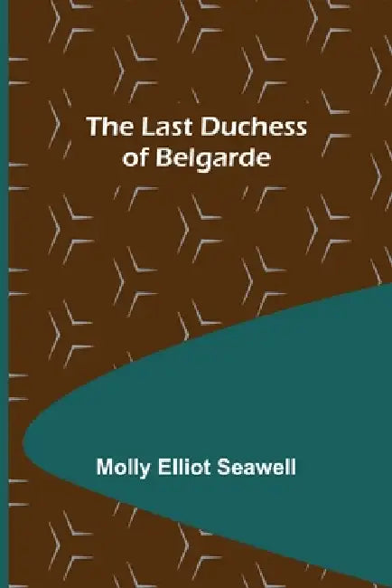 The Last Duchess of Belgarde by Molly Elliot Seawell