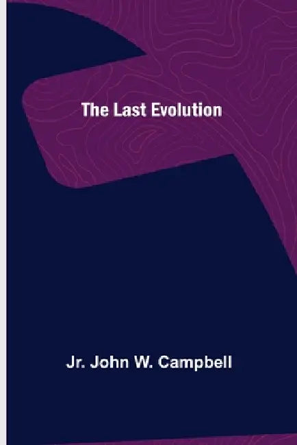 The Last Evolution by Jr. John W. Campbell