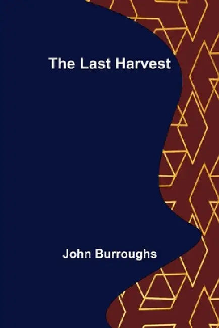 The Last Harvest by John Burroughs