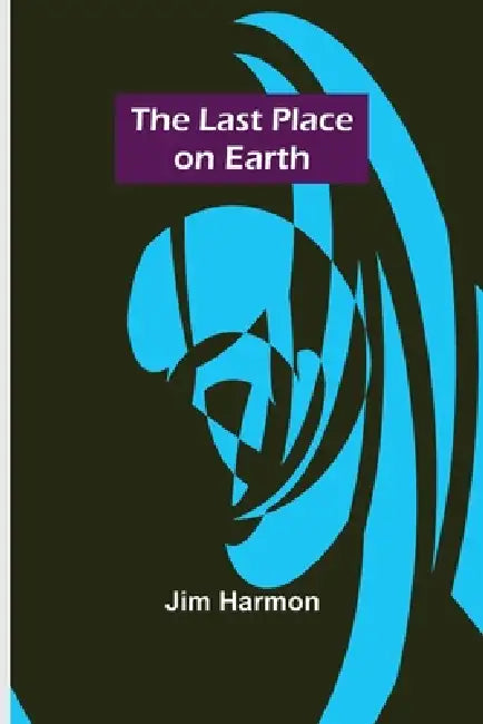 The Last Place on Earth by Jim Harmon