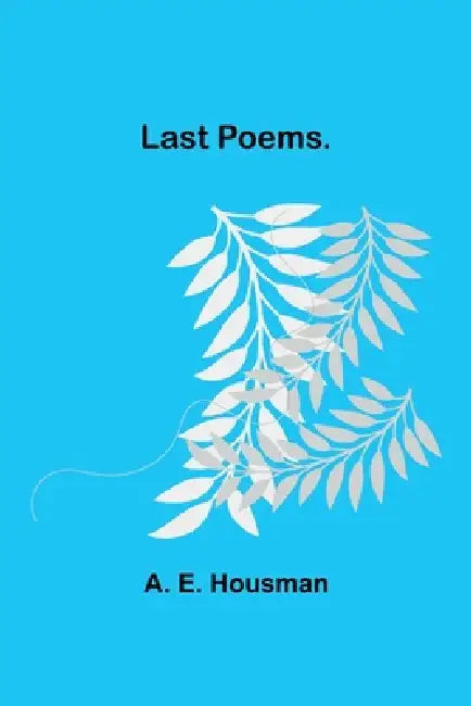 Last Poems. by A. E. Housman
