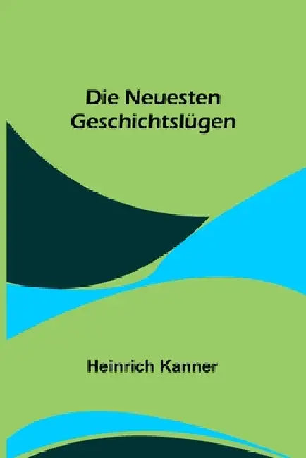 Die neuesten Geschichtslügen by Heinrich Kanner