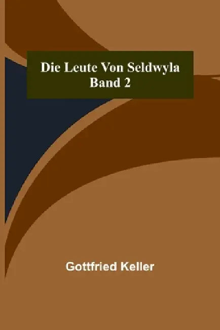 Die Leute von Seldwyla; Band 2 by Gottfried Keller