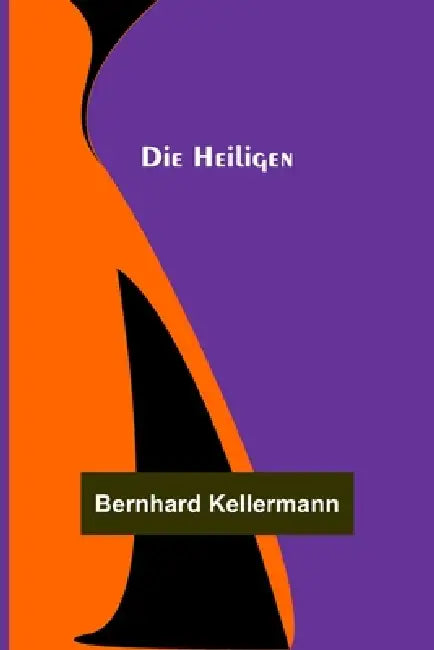 Die Heiligen by Bernhard Kellermann