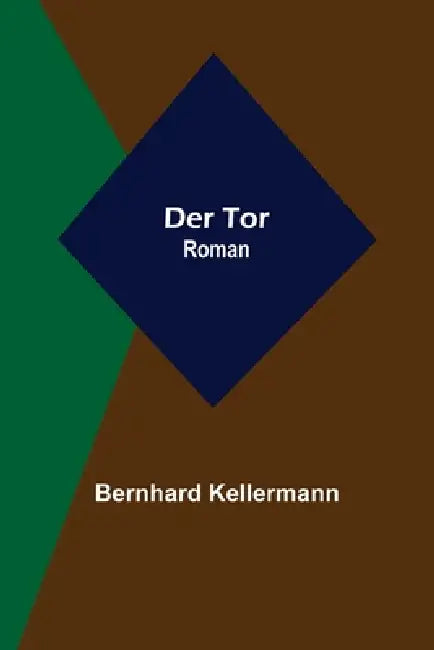Der Tor: Roman by Bernhard Kellermann