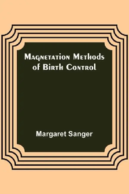 Magnetation Methods of Birth Control by Margaret Sanger