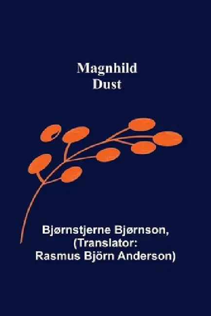 Magnhild; Dust by Bjørnstjerne Bjørnson, Rasmus Björn Anderson