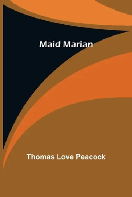 Maid Marian by Thomas Love Peacock