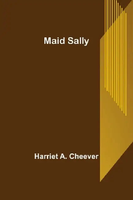 Maid Sally by Harriet A. Cheever