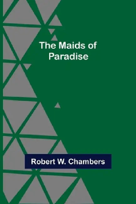 The Maids of Paradise by Robert W. Chambers