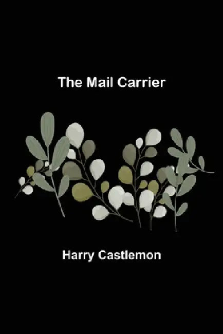 The Mail Carrier by Harry Castlemon