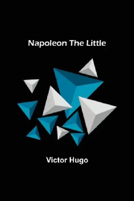 Napoleon the Little by Victor Hugo
