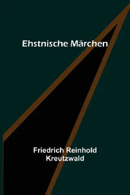 Ehstnische Märchen by Friedrich Reinhold Kreutzwald