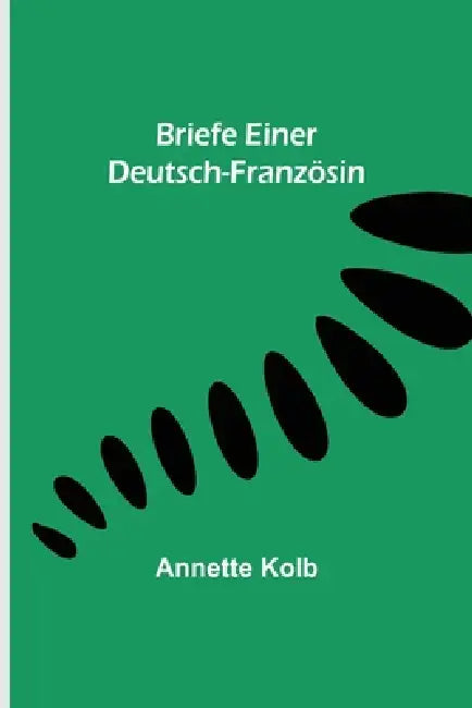Briefe einer Deutsch-Französin by Annette Kolb