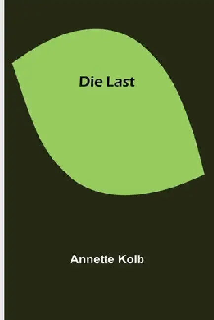 Die Last by Annette Kolb