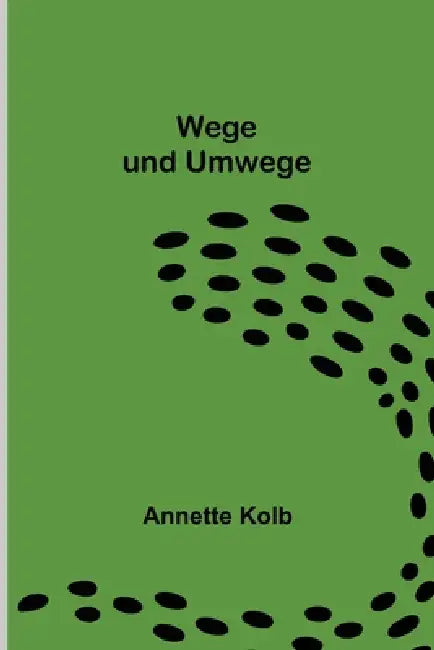 Wege und Umwege by Annette Kolb