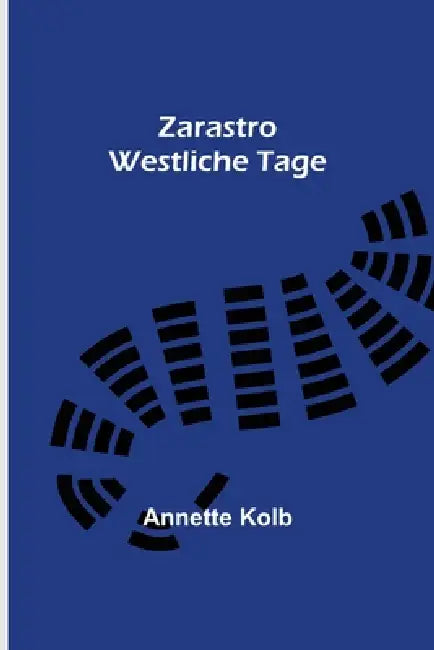 Zarastro: Westliche Tage by Annette Kolb