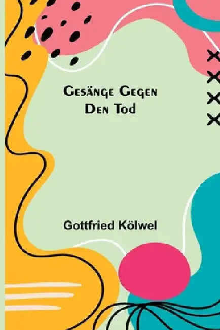 Gesänge gegen den Tod by Gottfried Kölwel