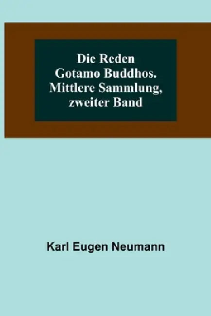 Die Reden Gotamo Buddhos. Mittlere Sammlung, zweiter Band by Karl Eugen Neumann