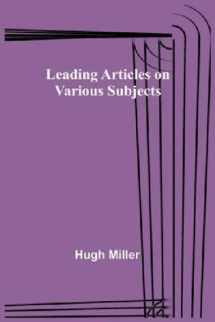 Leading Articles on Various Subjects by Hugh Miller