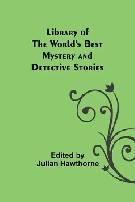 Library of the World's Best Mystery and Detective Stories by Edited Julian Hawthorne