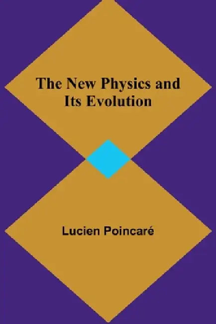The New Physics and Its Evolution by Lucien Poincaré