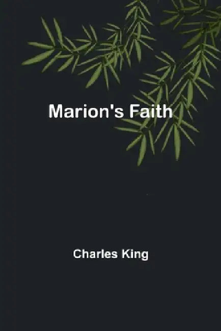 Marion's Faith by Charles King