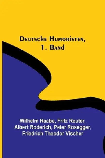 Deutsche Humoristen, 1. Band by Wilhelm Raabe, Fritz Reuter