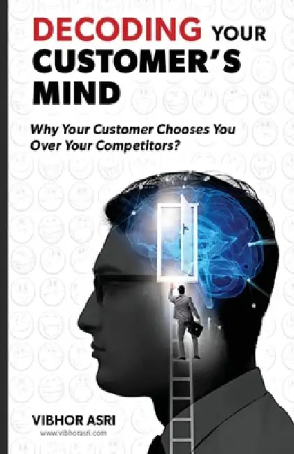 Decoding Your Customer's Mind by Vibhor Asri