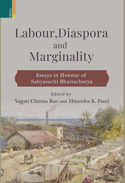 Labour, Diaspora and Marginality:: Essays in Honour of Sabyasachi Bhattacharya