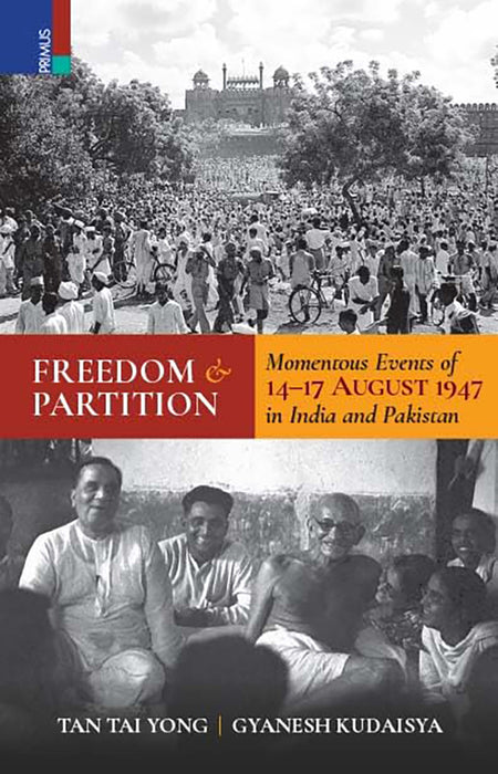 Freedom and Partition: Momentous Events of 14-17 August 1947 in India and Pakistan