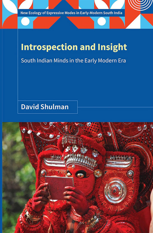 Introspection and Insight: South Indian Minds in the Early Modern Era by David Shulman