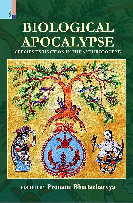 Biological Apocalypse: Species Extinction in the Anthropocene by Pronami Bhattacharyya