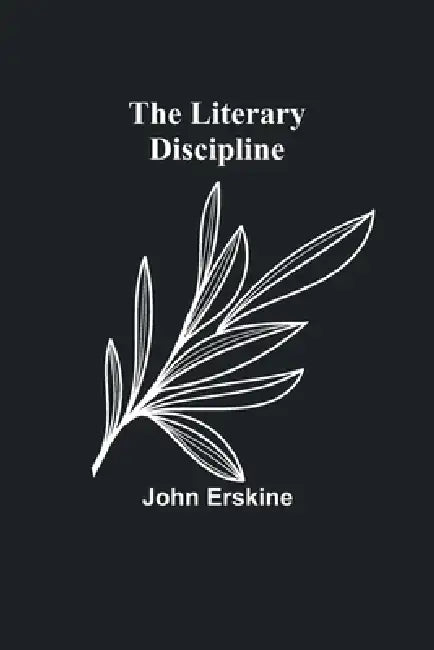 The Literary Discipline by John Erskine