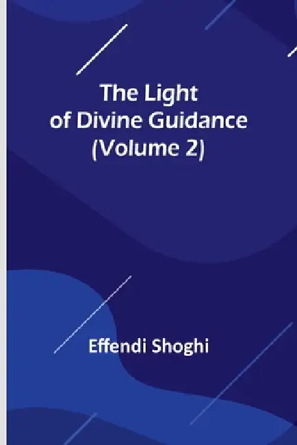 The Light of Divine Guidance (Volume 2) by Effendi Shoghi