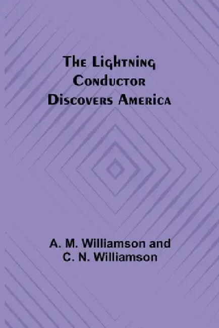The Lightning Conductor Discovers America by A. M. Williamson and C. N. Williamson