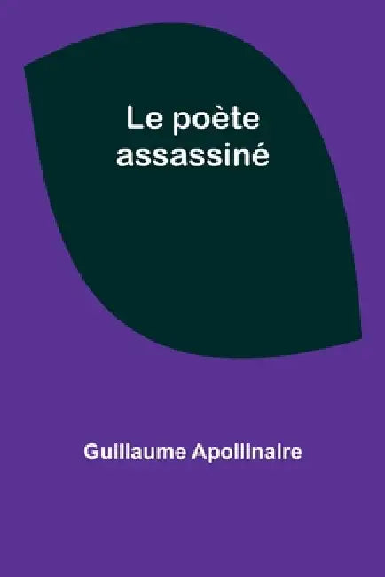 Le poète assassiné by Guillaume Apollinaire