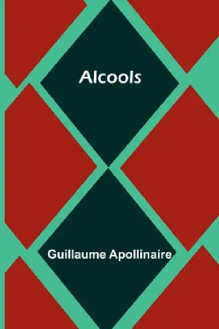Alcools by Guillaume Apollinaire