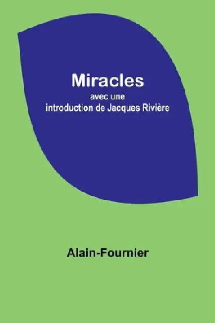 Miracles; avec une introduction de Jacques Rivière by Alain-Fournier
