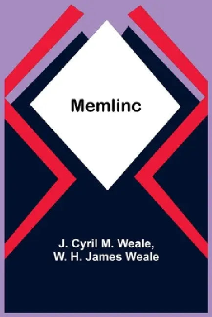 Memlinc by J. Cyril M. Weale, W. H. James Weale