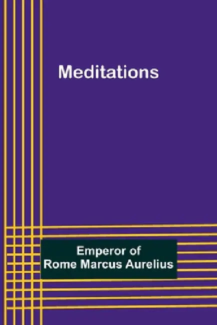 Meditations by Emperor Of Rome Marcus Aurelius