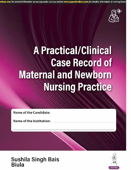 A Practical/Clinical Case Record Of Maternal And Newborn Nursing Practice by Sushila Singh Bais