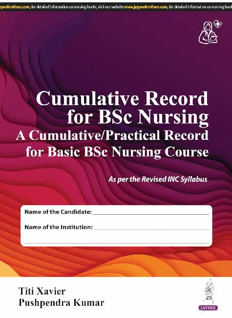 Cumulative Record For Bsc Nursing (A Cumulative/Practical Record For Basic Bsc Nursing Course) by Titi Xavier