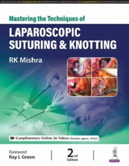 Mastering the Techniques of Laparoscopic Suturing & Knotting by RK Mishra