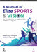 A Manual Of Elite Sports & Vision An Introduction To Implications Of Vision In Sports by Ajay Kumar Bhootra