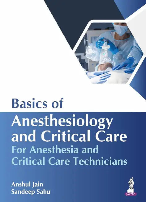 Basics Of Anesthesiology And Critical Care For Anesthesia And Critical Care Technicians by Anshul Jain